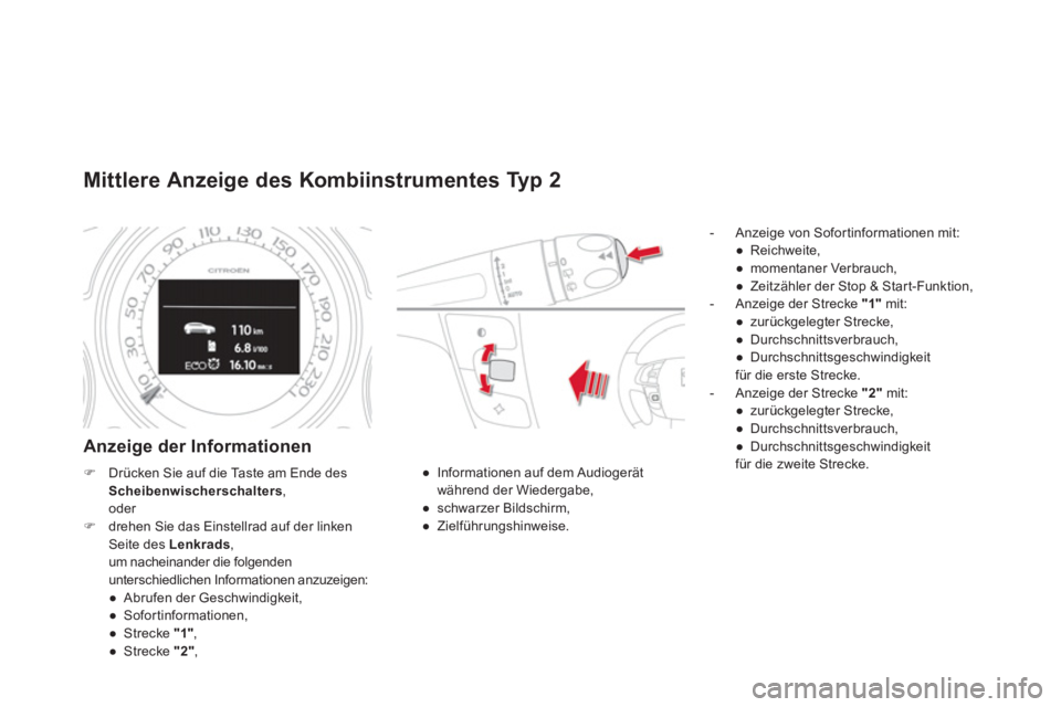 CITROEN DS4 2013  Betriebsanleitungen (in German) Mittlere Anzeige des Kombiinstrumentes Typ 2 
Anzeige der Informationen 
   
 
-  Anzeige von Sofortinformationen mit: 
● 
 Reichweite
, 
● 
 momentaner Verbrauch, 
● 
 Zeitzähler der Stop & St