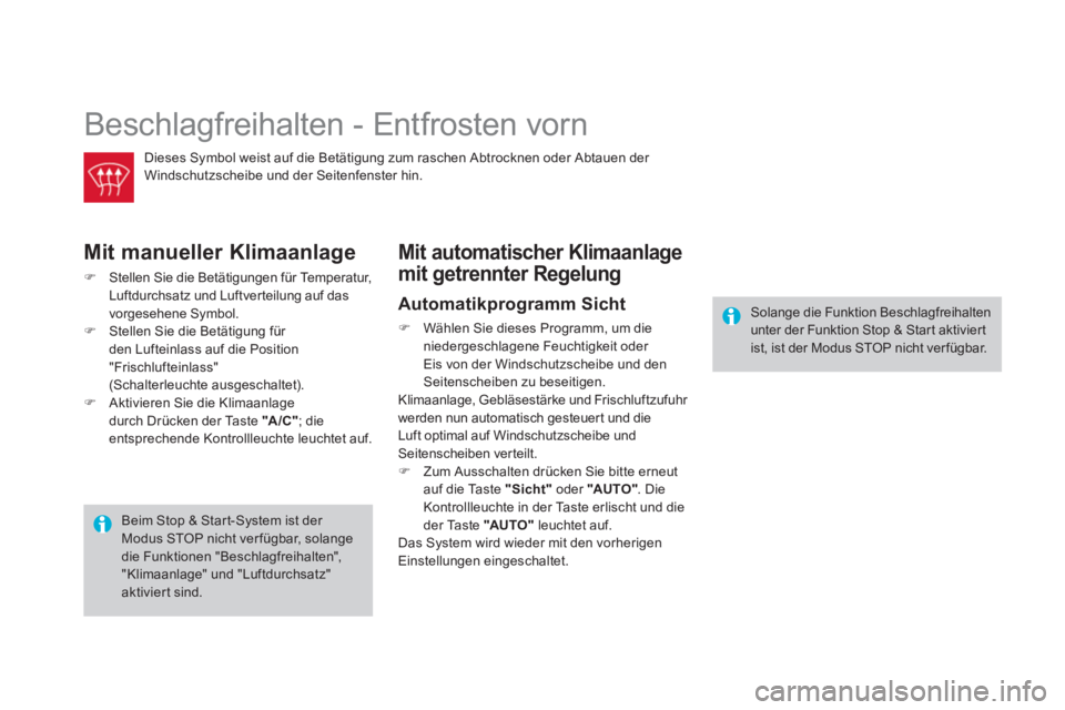 CITROEN DS4 2013  Betriebsanleitungen (in German)   Beschlagfreihalten - Entfrosten vorn 
Dieses Symbol weist auf die Betätigung zum raschen Abtrocknen oder Abtauen der 
Windschutzscheibe und der Seitenfenster hin.  
Mit manueller Klimaanlage
�)Stel