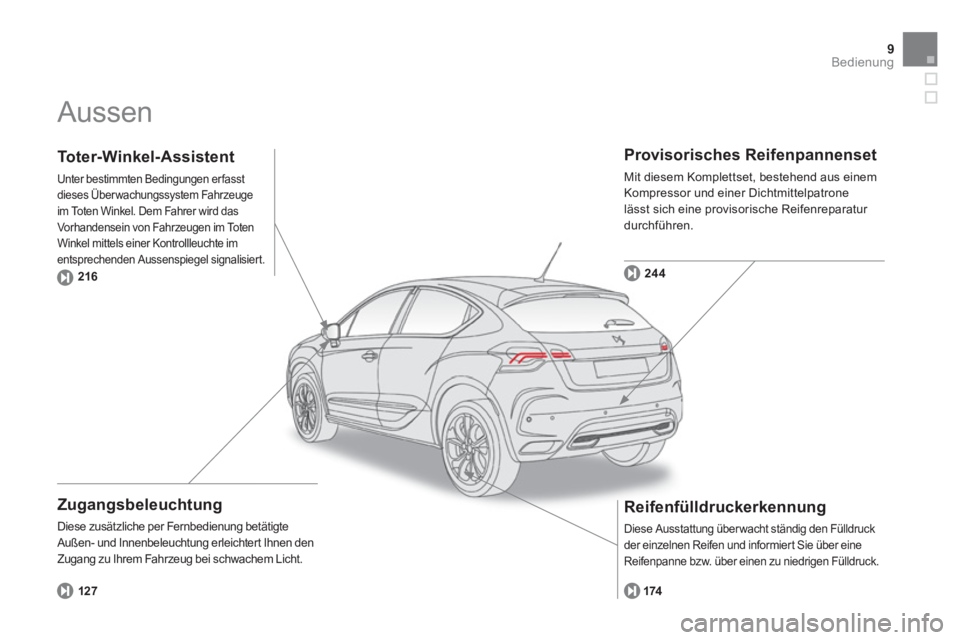 CITROEN DS4 2011  Betriebsanleitungen (in German) 9Bedienung
  Aussen  
 
 
Zugangsbeleuchtung 
 
Diese zusätzliche per Fernbedienung betätigte 
Außen- und Innenbeleuchtung erleichtert Ihnen den 
Zugang zu Ihrem Fahrzeug bei schwachem Licht. 
   
