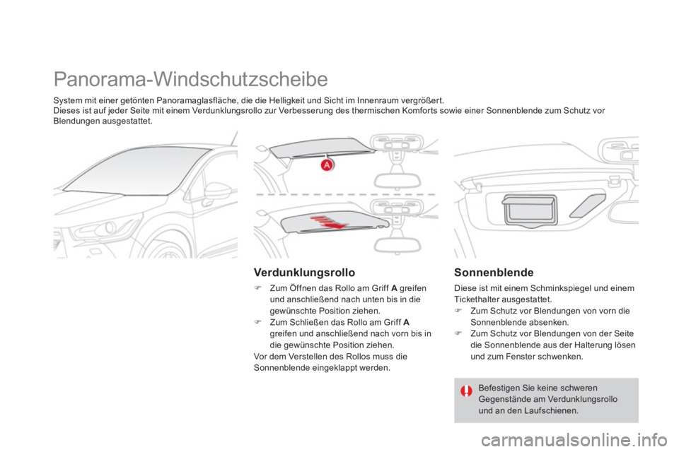 CITROEN DS4 2011  Betriebsanleitungen (in German)   Panorama-Windschutzscheibe 
 
 
Verdunklungsrollo 
 
 
 
�) 
  Zum Öffnen das Rollo am Griff  A 
 greifen 
und anschließend nach unten bis in die 
gewünschte Position ziehen. 
   
�) 
  Zum Schli