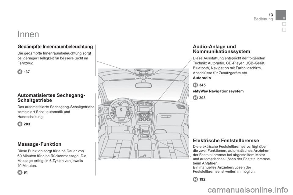 CITROEN DS4 2011  Betriebsanleitungen (in German) 13Bedienung
  Innen  
 
 
Automatisiertes Sechsgang-
Schaltgetriebe 
  Das automatisier te Sechsgang-Schaltgetriebe 
kombinier t Schaltautomatik und 
Handschaltung. 
   Gedämpfte Innenraumbeleuchtung