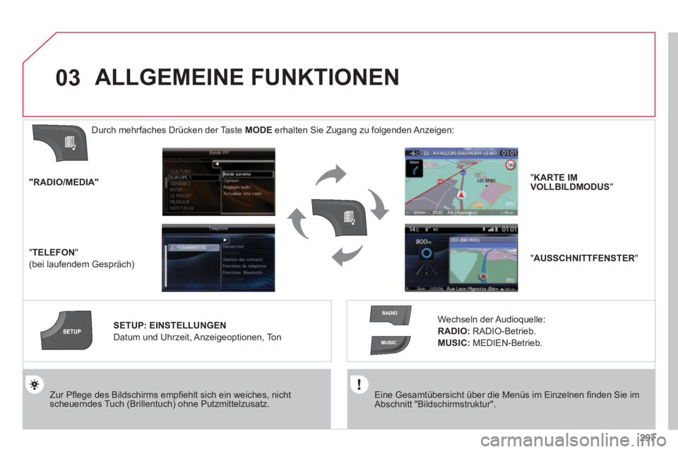 CITROEN DS4 2011 Betriebsanleitungen (in German) 297
03
Eine Gesamtübersicht über die Menüs im Einzelnen fi nden Sie im
Abschnitt "Bildschirmstruktur".
Zur Pfl ege des Bildschirms empfi ehlt sich ein weiches, nicht
scheuerndes Tu CITROEN DS4 2011 Betriebsanleitungen (in German) 297
03
Eine Gesamtübersicht über die Menüs im Einzelnen fi nden Sie im
Abschnitt "Bildschirmstruktur".
Zur Pfl ege des Bildschirms empfi ehlt sich ein weiches, nicht
scheuerndes Tu