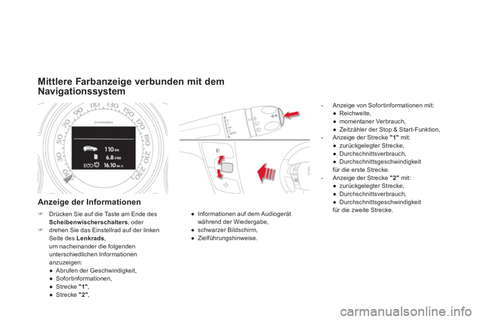 CITROEN DS4 2011 Betriebsanleitungen (in German)
Mittlere Farbanzeige verbunden mit dem
Navigationssystem
Anzeige der Informationen
- Anzeige von Sofortinformationen mit:
●
Reichweite,
●
momentaner Ve CITROEN DS4 2011 Betriebsanleitungen (in German)
Mittlere Farbanzeige verbunden mit dem
Navigationssystem
Anzeige der Informationen
- Anzeige von Sofortinformationen mit:
●
Reichweite,
●
momentaner Ve
