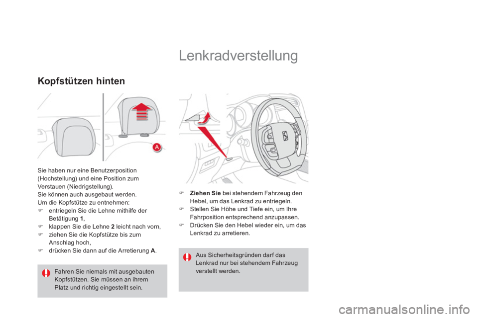 CITROEN DS4 2011  Betriebsanleitungen (in German)   Sie haben nur eine Benutzerposition 
(Hochstellung) und eine Position zum 
Verstauen (Niedrigstellung). 
   
 
Sie können auch ausgebaut werden. 
Um die Kopfstütze zu entnehmen: 
   
 
�) 
  entri
