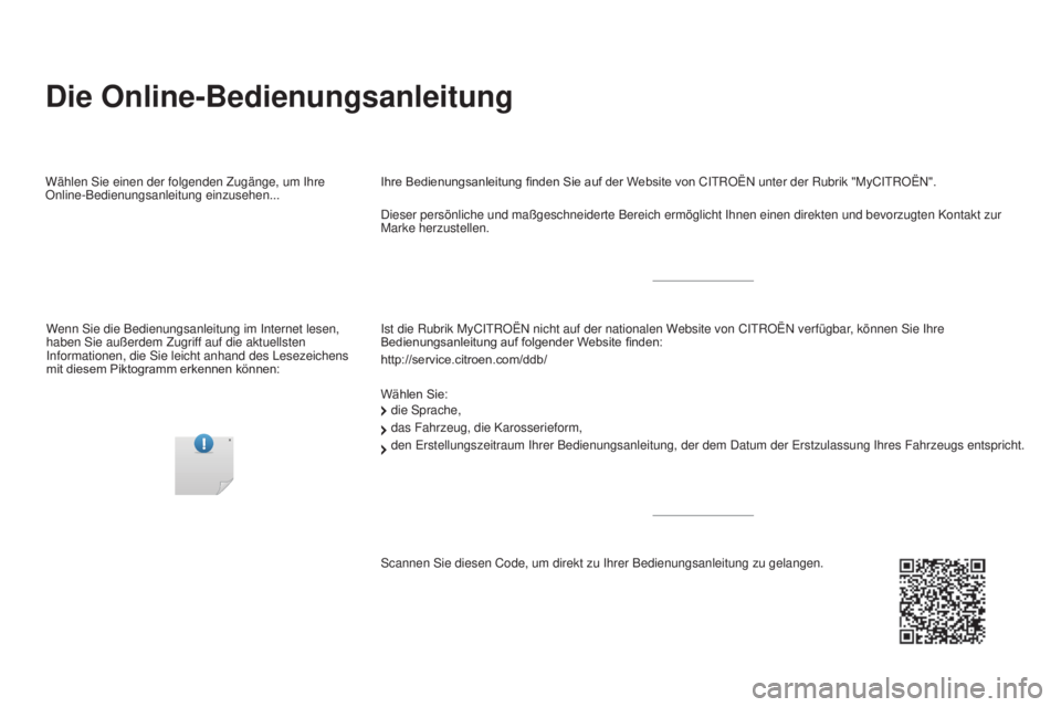CITROEN DS5 2016  Betriebsanleitungen (in German) Die Online-Bedienungsanleitung
Ist die Rubrik MyCITROËN nicht auf der nationalen Website von CITROËN verfügbar, können Sie Ihre 
Bedienungsanleitung auf folgender Website finden:
http://service.ci