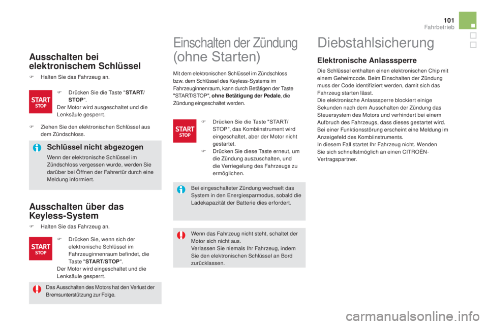CITROEN DS5 2016 Betriebsanleitungen (in German) 101
DS5_de_Chap04_conduite_ed02-2015
ausschalten bei
el ektronischem Schlüssel
F Halten Sie das Fahrzeug an.
Schlüssel nicht abgezogen
Wenn der elektronische Schlüssel im
Zündschloss vergessen w CITROEN DS5 2016 Betriebsanleitungen (in German) 101
DS5_de_Chap04_conduite_ed02-2015
ausschalten bei
el ektronischem Schlüssel
F Halten Sie das Fahrzeug an.
Schlüssel nicht abgezogen
Wenn der elektronische Schlüssel im
Zündschloss vergessen w