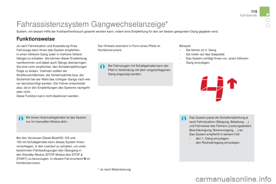 CITROEN DS5 2016 Betriebsanleitungen (in German) 11 5
DS5_de_Chap04_conduite_ed02-2015
Fahrassistenzsystem Gangwechselanzeige*
Bei Fahrzeugen mit Schaltgetriebe kann der
Pfeil in Verbindung mit dem vorgeschlagenen
Gang angezeigt werden.Das System CITROEN DS5 2016 Betriebsanleitungen (in German) 11 5
DS5_de_Chap04_conduite_ed02-2015
Fahrassistenzsystem Gangwechselanzeige*
Bei Fahrzeugen mit Schaltgetriebe kann der
Pfeil in Verbindung mit dem vorgeschlagenen
Gang angezeigt werden.Das System