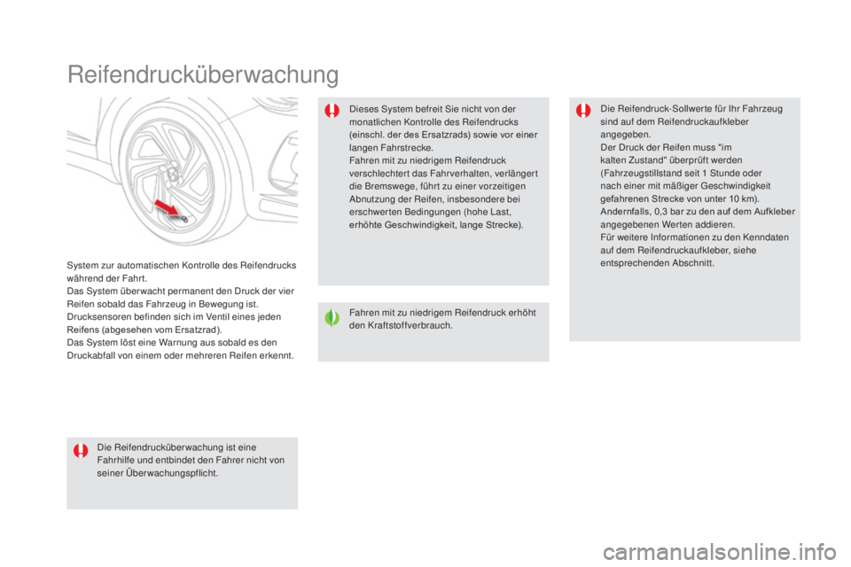 CITROEN DS5 2016 Betriebsanleitungen (in German) DS5_de_Chap04_conduite_ed02-2015
Reifendrucküberwachung
System zur automatischen Kontrolle des Reifendrucks
während der Fahrt.
Das System über wacht permanent den Druck der vier
Reifen sobald das CITROEN DS5 2016 Betriebsanleitungen (in German) DS5_de_Chap04_conduite_ed02-2015
Reifendrucküberwachung
System zur automatischen Kontrolle des Reifendrucks
während der Fahrt.
Das System über wacht permanent den Druck der vier
Reifen sobald das