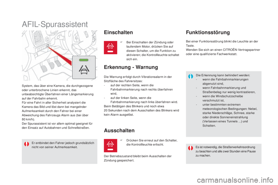 CITROEN DS5 2016 Betriebsanleitungen (in German) DS5_de_Chap04_conduite_ed02-2015
AFIL-Spurassistent
System, das über eine Kamera, die durchgezogene
oder unterbrochene Linien erkennt, das
unbeabsichtigte Überfahren einer Längsmarkierung
auf de CITROEN DS5 2016 Betriebsanleitungen (in German) DS5_de_Chap04_conduite_ed02-2015
AFIL-Spurassistent
System, das über eine Kamera, die durchgezogene
oder unterbrochene Linien erkennt, das
unbeabsichtigte Überfahren einer Längsmarkierung
auf de