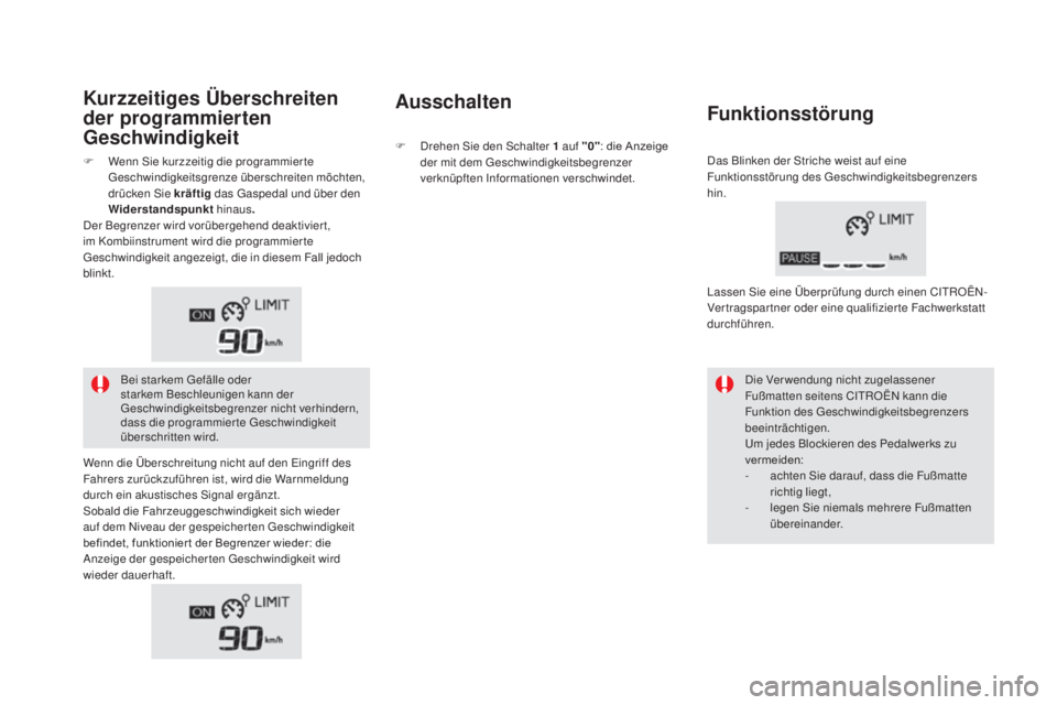 CITROEN DS5 2016 Betriebsanleitungen (in German) DS5_de_Chap04_conduite_ed02-2015
Kurzzeitiges Überschreiten
der programmierten
Geschwindigkeitausschalten
Funktionsstörung
Die Verwendung nicht zugelassener
Fußmatten seitens CITROËN kann die
CITROEN DS5 2016 Betriebsanleitungen (in German) DS5_de_Chap04_conduite_ed02-2015
Kurzzeitiges Überschreiten
der programmierten
Geschwindigkeitausschalten
Funktionsstörung
Die Verwendung nicht zugelassener
Fußmatten seitens CITROËN kann die
