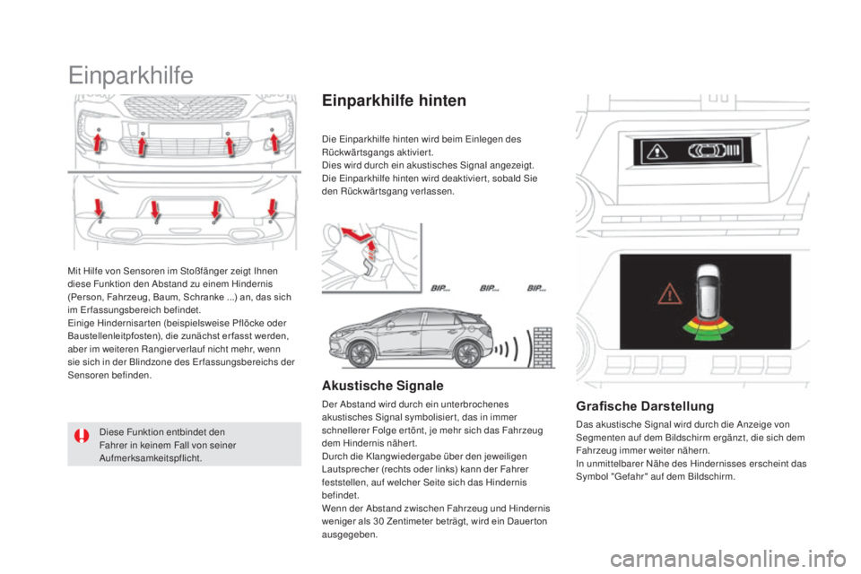 CITROEN DS5 2016 Betriebsanleitungen (in German) DS5_de_Chap04_conduite_ed02-2015
Mit Hilfe von Sensoren im Stoßfänger zeigt Ihnen
diese Funktion den Abstand zu einem Hindernis
(Person, Fahrzeug, Baum, Schranke ...) an, das sich
im Erfassungsbe CITROEN DS5 2016 Betriebsanleitungen (in German) DS5_de_Chap04_conduite_ed02-2015
Mit Hilfe von Sensoren im Stoßfänger zeigt Ihnen
diese Funktion den Abstand zu einem Hindernis
(Person, Fahrzeug, Baum, Schranke ...) an, das sich
im Erfassungsbe