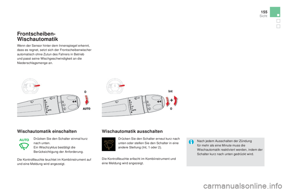 CITROEN DS5 2016 Betriebsanleitungen (in German) 155
DS5_de_Chap05_visibilite_ed02-2015
Frontscheiben-
wisc
hautomatik
Wenn der Sensor hinter dem Innenspiegel erkennt,
dass es regnet, setzt sich der Frontscheibenwischer
automatisch ohne Zutun des CITROEN DS5 2016 Betriebsanleitungen (in German) 155
DS5_de_Chap05_visibilite_ed02-2015
Frontscheiben-
wisc
hautomatik
Wenn der Sensor hinter dem Innenspiegel erkennt,
dass es regnet, setzt sich der Frontscheibenwischer
automatisch ohne Zutun des