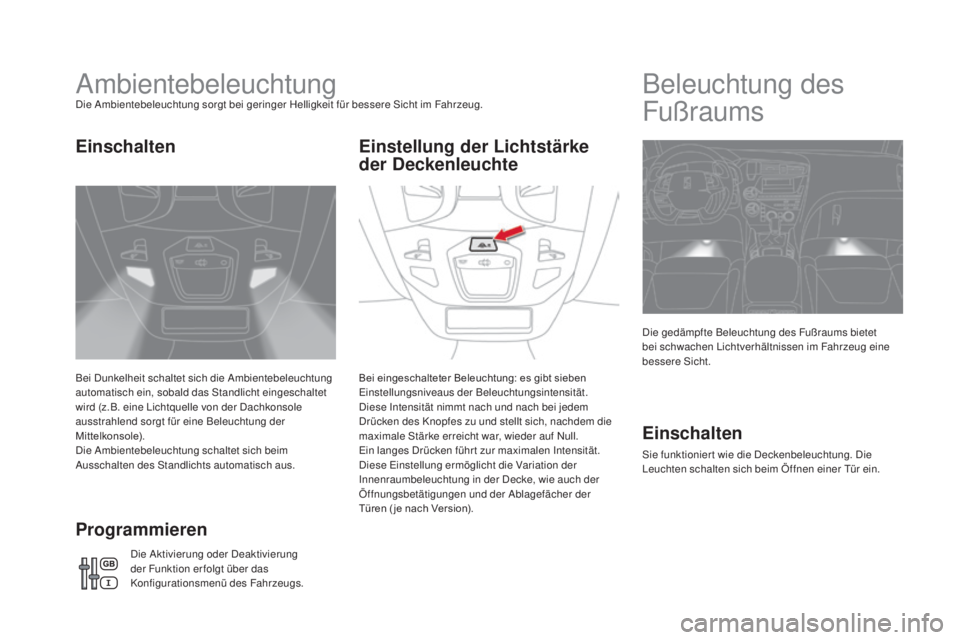 CITROEN DS5 2016 Betriebsanleitungen (in German) DS5_de_Chap05_visibilite_ed02-2015
AmbientebeleuchtungDie Ambientebeleuchtung sorgt bei geringer Helligkeit für bessere Sicht im Fahrzeug.
Bei Dunkelheit schaltet sich die Ambientebeleuchtung
automa CITROEN DS5 2016 Betriebsanleitungen (in German) DS5_de_Chap05_visibilite_ed02-2015
AmbientebeleuchtungDie Ambientebeleuchtung sorgt bei geringer Helligkeit für bessere Sicht im Fahrzeug.
Bei Dunkelheit schaltet sich die Ambientebeleuchtung
automa