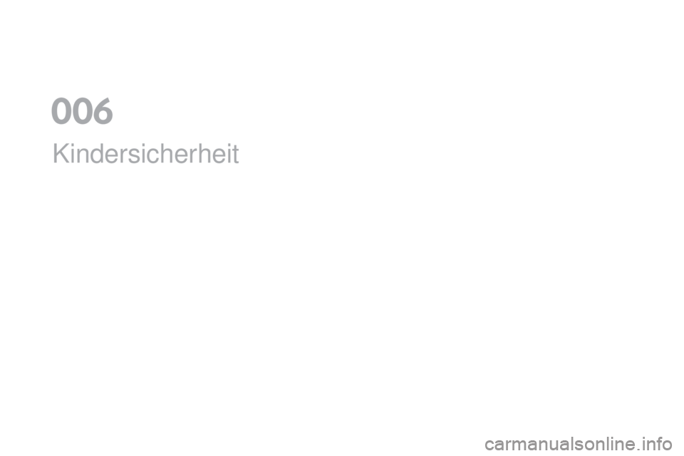 CITROEN DS5 2016 Betriebsanleitungen (in German) DS5_de_Chap06_securite-enfants_ed02-2015
Kindersicherheit
006 CITROEN DS5 2016 Betriebsanleitungen (in German) DS5_de_Chap06_securite-enfants_ed02-2015
Kindersicherheit
006