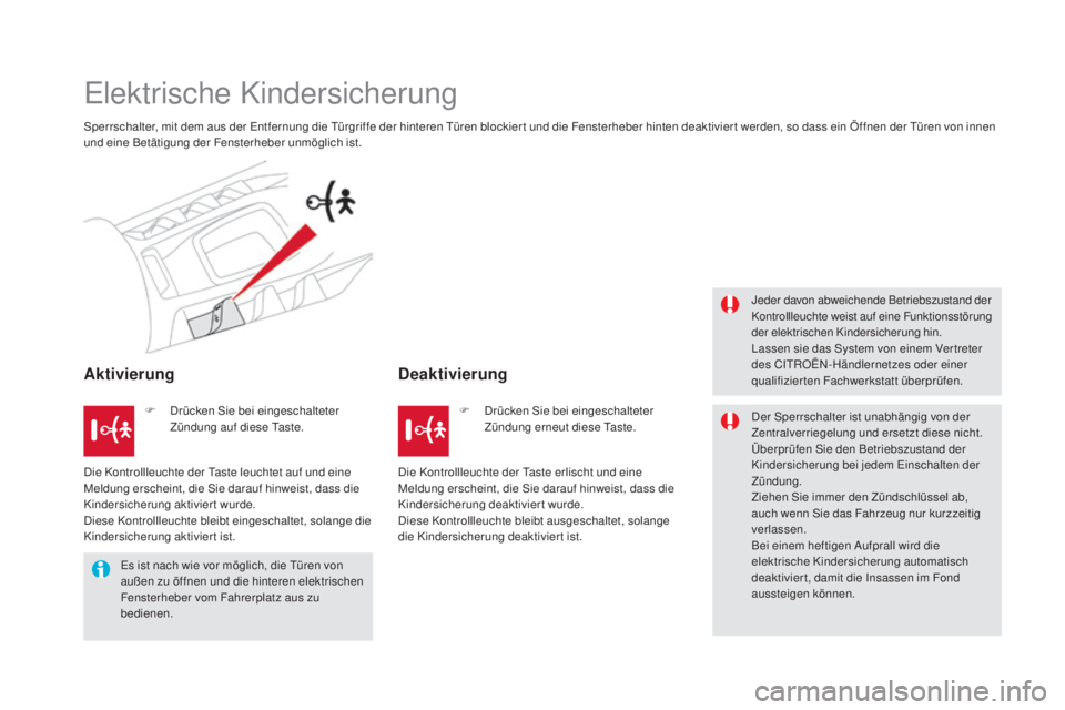 CITROEN DS5 2016 Betriebsanleitungen (in German) DS5_de_Chap06_securite-enfants_ed02-2015
Elektrische Kindersicherung
Sperrschalter, mit dem aus der Entfernung die Türgriffe der hinteren Türen blockier t und die Fensterheber hinten deaktivier t we CITROEN DS5 2016 Betriebsanleitungen (in German) DS5_de_Chap06_securite-enfants_ed02-2015
Elektrische Kindersicherung
Sperrschalter, mit dem aus der Entfernung die Türgriffe der hinteren Türen blockier t und die Fensterheber hinten deaktivier t we