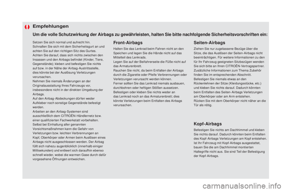 CITROEN DS5 2016 Betriebsanleitungen (in German) Setzen Sie sich normal und aufrecht hin.
Schnallen Sie sich mit dem Sicherheitsgur t an und
achten Sie auf den richtigen Sitz des Gur tes.
Achten Sie darauf, dass sich nichts zwischen den
Insassen u CITROEN DS5 2016 Betriebsanleitungen (in German) Setzen Sie sich normal und aufrecht hin.
Schnallen Sie sich mit dem Sicherheitsgur t an und
achten Sie auf den richtigen Sitz des Gur tes.
Achten Sie darauf, dass sich nichts zwischen den
Insassen u