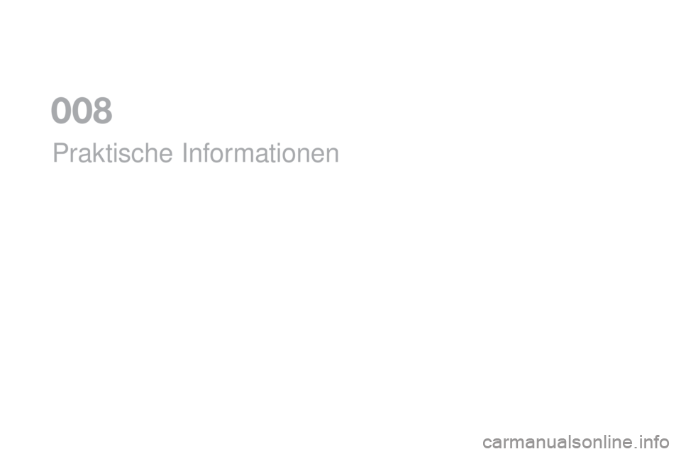 CITROEN DS5 2016 Betriebsanleitungen (in German) DS5_de_Chap08_info-pratiques_ed02-2015
Praktische Informationen
008 CITROEN DS5 2016 Betriebsanleitungen (in German) DS5_de_Chap08_info-pratiques_ed02-2015
Praktische Informationen
008