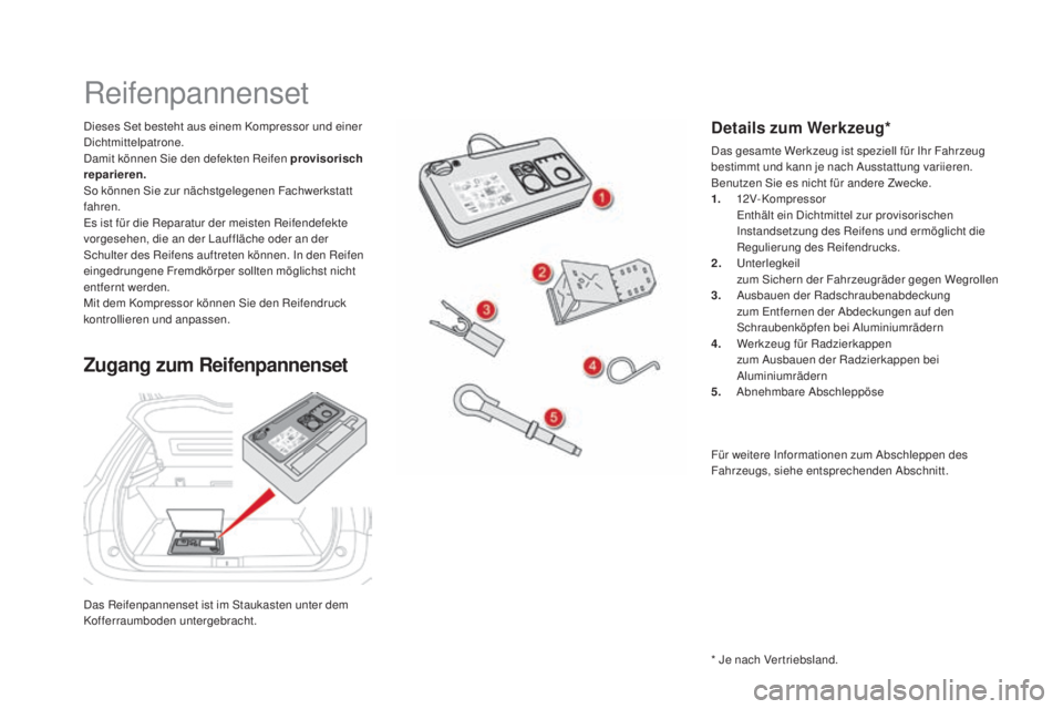 CITROEN DS5 2016 Betriebsanleitungen (in German) DS5_de_Chap08_info-pratiques_ed02-2015
Das Reifenpannenset ist im Staukasten unter dem
Kofferraumboden untergebracht. Dieses Set besteht aus einem Kompressor und einer
Dichtmittelpatrone.
Damit kön CITROEN DS5 2016 Betriebsanleitungen (in German) DS5_de_Chap08_info-pratiques_ed02-2015
Das Reifenpannenset ist im Staukasten unter dem
Kofferraumboden untergebracht. Dieses Set besteht aus einem Kompressor und einer
Dichtmittelpatrone.
Damit kön