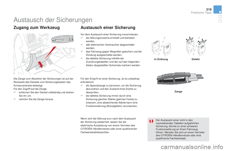 CITROEN DS5 2016 Betriebsanleitungen (in German) 219
DS5_de_Chap08_info-pratiques_ed02-2015
Austausch der Sicherungen
Die Zange zum Abziehen der Sicherungen ist auf der
Rückseite des Deckels vom Sicherungskasten des
Armaturenbretts befestigt.
Fü CITROEN DS5 2016 Betriebsanleitungen (in German) 219
DS5_de_Chap08_info-pratiques_ed02-2015
Austausch der Sicherungen
Die Zange zum Abziehen der Sicherungen ist auf der
Rückseite des Deckels vom Sicherungskasten des
Armaturenbretts befestigt.
Fü