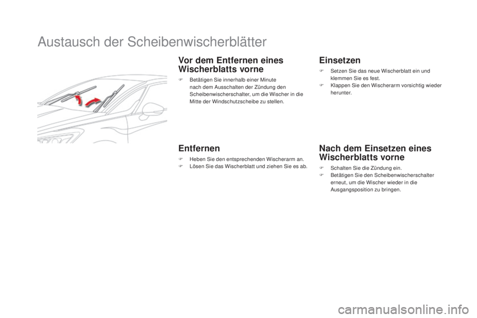 CITROEN DS5 2016 Betriebsanleitungen (in German) DS5_de_Chap08_info-pratiques_ed02-2015
Austausch der Scheibenwischerblätter
Vor dem Entfernen eines
wisch
erblatts vorne
F Betätigen Sie innerhalb einer Minute
na
ch dem Ausschalten der Zündung d CITROEN DS5 2016 Betriebsanleitungen (in German) DS5_de_Chap08_info-pratiques_ed02-2015
Austausch der Scheibenwischerblätter
Vor dem Entfernen eines
wisch
erblatts vorne
F Betätigen Sie innerhalb einer Minute
na
ch dem Ausschalten der Zündung d