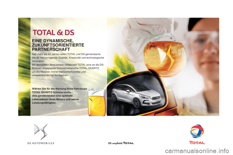 CITROEN DS5 2016 Betriebsanleitungen (in German) DS5_de_Chap09_verifications_ed02-2015
Seit mehr als 45 Jahren teilen TOTAL und DS gemeinsame
Wer te: her vorragende Qualität, Kreativität und technologische
Innovation.
Mit demselben Bewusstsein e CITROEN DS5 2016 Betriebsanleitungen (in German) DS5_de_Chap09_verifications_ed02-2015
Seit mehr als 45 Jahren teilen TOTAL und DS gemeinsame
Wer te: her vorragende Qualität, Kreativität und technologische
Innovation.
Mit demselben Bewusstsein e