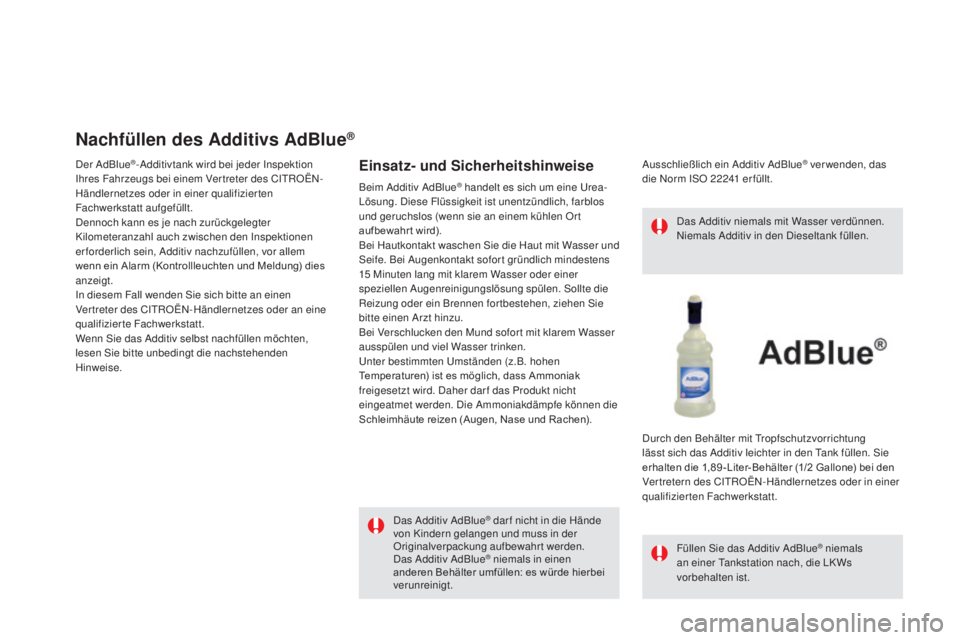 CITROEN DS5 2016  Betriebsanleitungen (in German) DS5_de_Chap09_verifications_ed02-2015
Nachfüllen des additivs adBl ue®
Der AdBlue®-Additivtank wird bei jeder Inspektion 
Ihres Fahrzeugs bei einem Vertreter des CITROËN-
Händlernetzes oder in ei