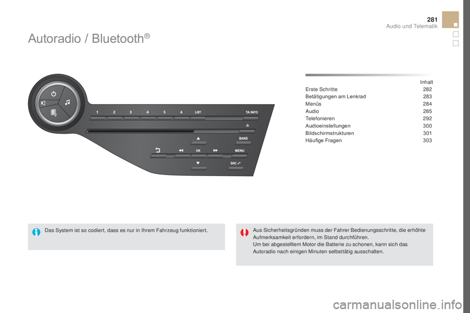 CITROEN DS5 2016 Betriebsanleitungen (in German) 281
DS5_de_Chap11d_RD5_ed02-2015
Autoradio / Bluetooth®
Inhalt
Erste Schritte 282
B
etätigungen am Lenkrad
283
M
enüs
28
4
Audio
285
T
elefonieren
29
2
Audioeinstellungen
300
B
ildschirms CITROEN DS5 2016 Betriebsanleitungen (in German) 281
DS5_de_Chap11d_RD5_ed02-2015
Autoradio / Bluetooth®
Inhalt
Erste Schritte 282
B
etätigungen am Lenkrad
283
M
enüs
28
4
Audio
285
T
elefonieren
29
2
Audioeinstellungen
300
B
ildschirms