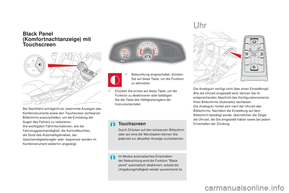 CITROEN DS5 2016  Betriebsanleitungen (in German) Bei Nachtfahr t ermöglicht es, bestimmte Anzeigen des 
Kombiinstruments sowie den Touchscreen (schwarzer 
Bildschirm) auszuschalten, um die Ermüdung der 
Augen des Fahrers zu reduzieren.
Die wichtig