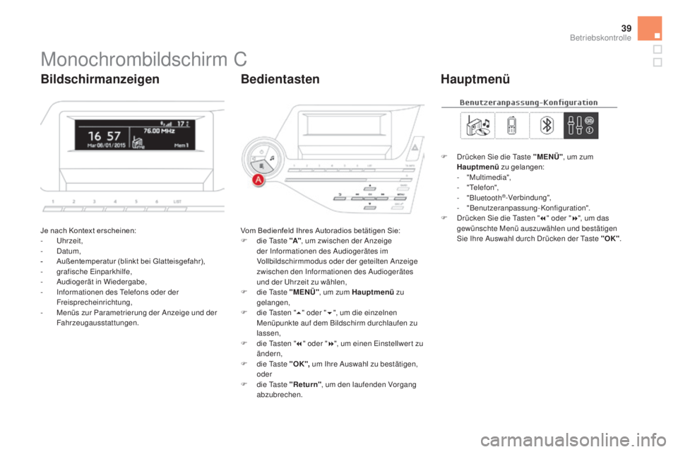 CITROEN DS5 2016 Betriebsanleitungen (in German) 39
Monochrombildschirm C
Je nach Kontext erscheinen:
- Uhrzeit,
-
Dat
um,
-
Auß
entemperatur (blinkt bei Glatteisgefahr),
-
gra
fische Einparkhilfe,
-
Audi
ogerät in Wiedergabe,
-
Inf
orma CITROEN DS5 2016 Betriebsanleitungen (in German) 39
Monochrombildschirm C
Je nach Kontext erscheinen:
- Uhrzeit,
-
Dat
um,
-
Auß
entemperatur (blinkt bei Glatteisgefahr),
-
gra
fische Einparkhilfe,
-
Audi
ogerät in Wiedergabe,
-
Inf
orma