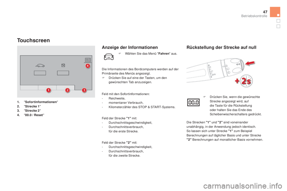 CITROEN DS5 2016 Betriebsanleitungen (in German) 47
Touchscreen
1. "Sofortinformationen "
2. " St
recke 1"
3.
" St
recke 2"
4.
" 00
.0
/ Re
set"
anzeige der Informationen
Feld mit den Sofor tinformationen:
- Rei CITROEN DS5 2016 Betriebsanleitungen (in German) 47
Touchscreen
1. "Sofortinformationen "
2. " St
recke 1"
3.
" St
recke 2"
4.
" 00
.0
/ Re
set"
anzeige der Informationen
Feld mit den Sofor tinformationen:
- Rei
