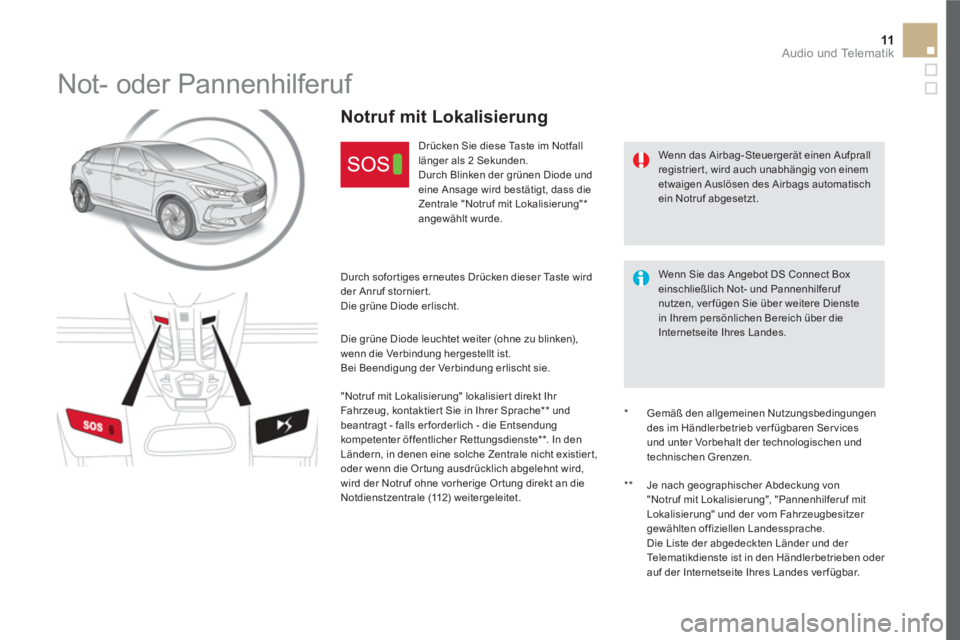 CITROEN DS5 2016 Betriebsanleitungen (in German) 11 Audio und Telematik
Not- oder Pannenhilferuf
Wenn das Airbag-Steuergerät einen Aufprall
registrier t, wird auch unabhängig von einem
etwaigen Auslösen des Airbags automati CITROEN DS5 2016 Betriebsanleitungen (in German) 11 Audio und Telematik
Not- oder Pannenhilferuf
Wenn das Airbag-Steuergerät einen Aufprall
registrier t, wird auch unabhängig von einem
etwaigen Auslösen des Airbags automati