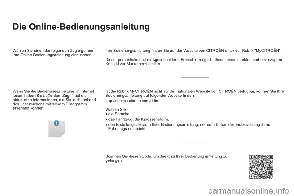 CITROEN DS5 2016 Betriebsanleitungen (in German) DS5-complement-NAC-1_de_Chap00a_couv_debut_ed02-2015
Die Online-Bedienungsanleitung
Ist die Rubrik MyCITROËN nicht auf der nationalen Website von CITROËN verfügbar, können Sie Ihre Bedienung CITROEN DS5 2016 Betriebsanleitungen (in German) DS5-complement-NAC-1_de_Chap00a_couv_debut_ed02-2015
Die Online-Bedienungsanleitung
Ist die Rubrik MyCITROËN nicht auf der nationalen Website von CITROËN verfügbar, können Sie Ihre Bedienung