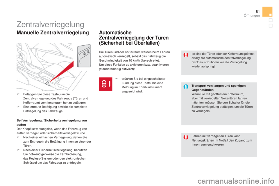 CITROEN DS5 2016 Betriebsanleitungen (in German) 61
DS5_de_Chap02_ouvertures_ed02-2015
Zentralverriegelung
Fahren mit verriegelten Türen kann
Rettungskräften im Notfall den Zugang zum
Innenraum erschweren. Ist eine der Türen oder der Kofferraum CITROEN DS5 2016 Betriebsanleitungen (in German) 61
DS5_de_Chap02_ouvertures_ed02-2015
Zentralverriegelung
Fahren mit verriegelten Türen kann
Rettungskräften im Notfall den Zugang zum
Innenraum erschweren. Ist eine der Türen oder der Kofferraum