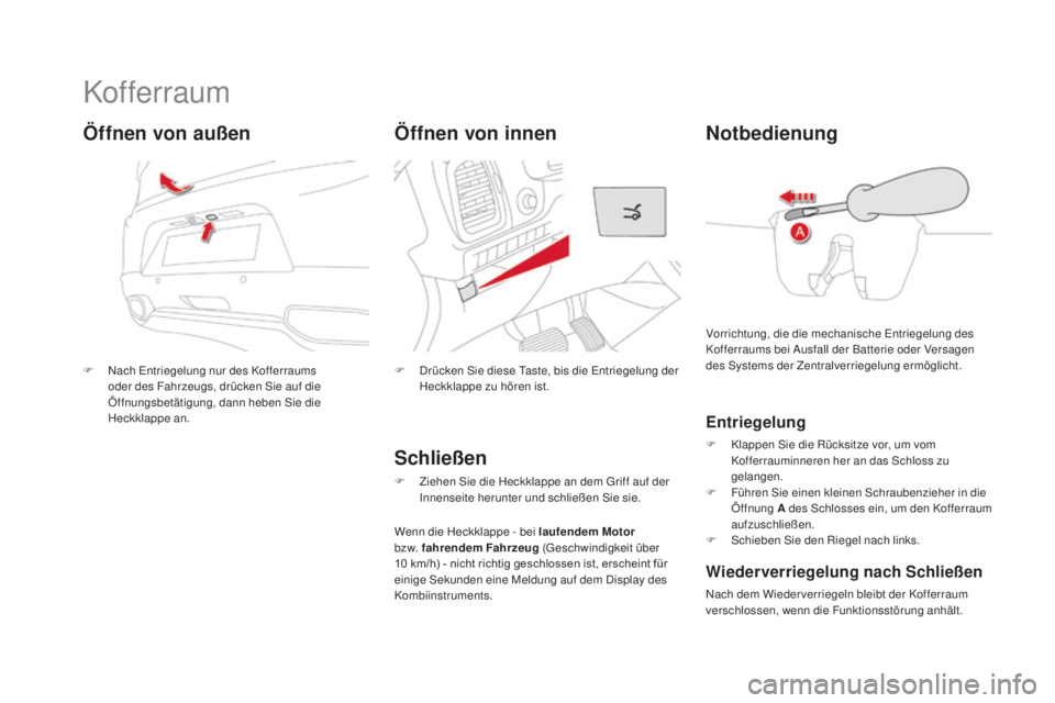 CITROEN DS5 2016 Betriebsanleitungen (in German) DS5_de_Chap02_ouvertures_ed02-2015
Kof ferraum
F Nach Entriegelung nur des Kofferraums
oder des Fahrzeugs, drücken Sie auf die
Öffnungsbetätigung, dann heben Sie die
Heckklappe an.
Öffnen von a CITROEN DS5 2016 Betriebsanleitungen (in German) DS5_de_Chap02_ouvertures_ed02-2015
Kof ferraum
F Nach Entriegelung nur des Kofferraums
oder des Fahrzeugs, drücken Sie auf die
Öffnungsbetätigung, dann heben Sie die
Heckklappe an.
Öffnen von a