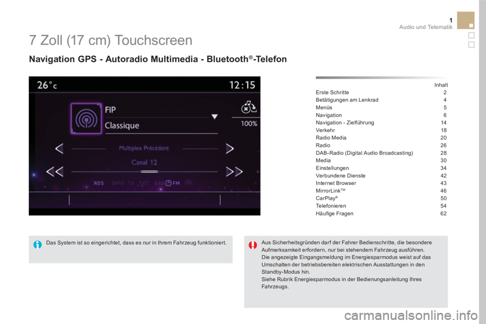 CITROEN DS5 2016 Betriebsanleitungen (in German) 1 Audio und Telematik
7 Zoll (17 cm) Touchscreen
Navigation GPS - Autoradio Multimedia - Bluetooth®-Telefon
Inhalt
Erste Schritte 2
Betätigungen am Lenkrad 4
Menüs 5
N CITROEN DS5 2016 Betriebsanleitungen (in German) 1 Audio und Telematik
7 Zoll (17 cm) Touchscreen
Navigation GPS - Autoradio Multimedia - Bluetooth®-Telefon
Inhalt
Erste Schritte 2
Betätigungen am Lenkrad 4
Menüs 5
N
