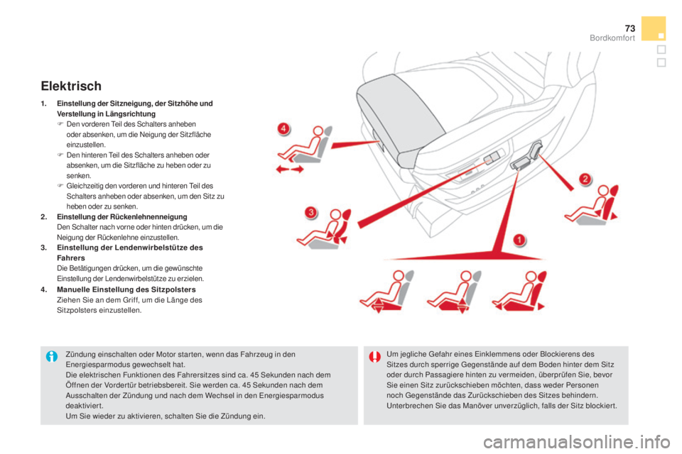 CITROEN DS5 2016 Betriebsanleitungen (in German) 73
DS5_de_Chap03_confort_ed02-2015
Zündung einschalten oder Motor star ten, wenn das Fahrzeug in den
Energiesparmodus gewechselt hat.
Die elektrischen Funktionen des Fahrersitzes sind ca. 45
Se
kun CITROEN DS5 2016 Betriebsanleitungen (in German) 73
DS5_de_Chap03_confort_ed02-2015
Zündung einschalten oder Motor star ten, wenn das Fahrzeug in den
Energiesparmodus gewechselt hat.
Die elektrischen Funktionen des Fahrersitzes sind ca. 45
Se
kun