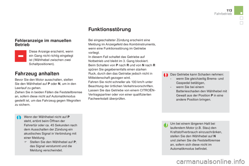 CITROEN DS5 2015 Betriebsanleitungen (in German) 11 3
DS5_de_Chap04_conduite_ed01-2015
Fehleranzeige im manuellen
Betrieb
Diese Anzeige erscheint, wenn
ein Gang nicht richtig eingelegt
ist (Wählhebel zwischen zwei
Schaltpositionen).
Fahrzeug an CITROEN DS5 2015 Betriebsanleitungen (in German) 11 3
DS5_de_Chap04_conduite_ed01-2015
Fehleranzeige im manuellen
Betrieb
Diese Anzeige erscheint, wenn
ein Gang nicht richtig eingelegt
ist (Wählhebel zwischen zwei
Schaltpositionen).
Fahrzeug an