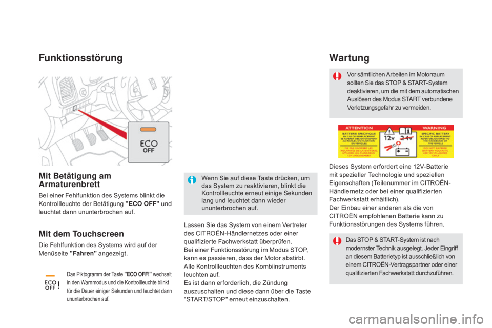 CITROEN DS5 2015 Betriebsanleitungen (in German) DS5_de_Chap04_conduite_ed01-2015
Funktionsstörung
Lassen Sie das System von einem Vertreter
des CITROËN-Händlernetzes oder einer
qualifizierte Fachwerkstatt überprüfen.
Bei einer Funktionsstör CITROEN DS5 2015 Betriebsanleitungen (in German) DS5_de_Chap04_conduite_ed01-2015
Funktionsstörung
Lassen Sie das System von einem Vertreter
des CITROËN-Händlernetzes oder einer
qualifizierte Fachwerkstatt überprüfen.
Bei einer Funktionsstör