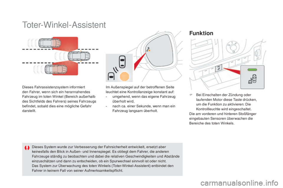 CITROEN DS5 2015 Betriebsanleitungen (in German) DS5_de_Chap04_conduite_ed01-2015
Toter-Winkel-Assistent
Dieses Fahrassistenzsystem informiert
den Fahrer, wenn sich ein herannahendes
Fahrzeug im toten Winkel (Bereich außerhalb
des Sichtfelds des CITROEN DS5 2015 Betriebsanleitungen (in German) DS5_de_Chap04_conduite_ed01-2015
Toter-Winkel-Assistent
Dieses Fahrassistenzsystem informiert
den Fahrer, wenn sich ein herannahendes
Fahrzeug im toten Winkel (Bereich außerhalb
des Sichtfelds des