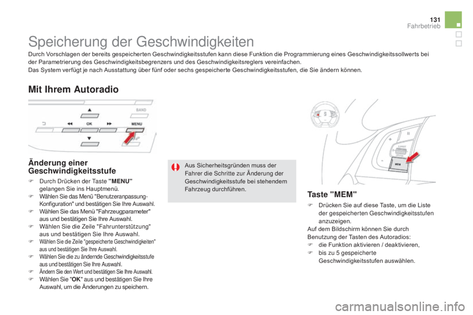 CITROEN DS5 2015  Betriebsanleitungen (in German) 131
DS5_de_Chap04_conduite_ed01-2015
Speicherung der Geschwindigkeiten
Änderung einer 
Geschwindigkeitsstufe
F Durch Drücken der Taste "mENU" 
gelangen Sie ins Hauptmenü.
F
 
Wählen Sie da