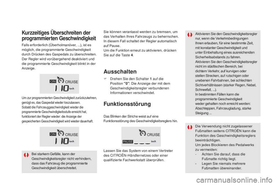 CITROEN DS5 2015  Betriebsanleitungen (in German) DS5_de_Chap04_conduite_ed01-2015
Aktivieren Sie den Geschwindigkeitsregler 
nur, wenn die Verkehrsbedingungen 
Ihnen erlauben, für eine bestimmte Zeit, 
mit konstanter Geschwindigkeit und 
unter Einb
