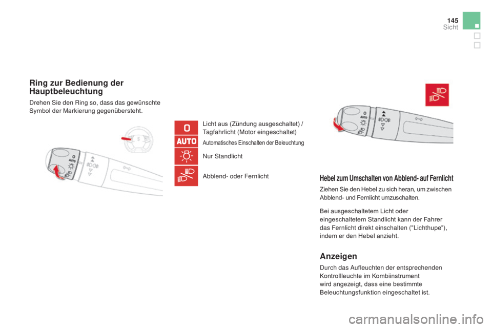CITROEN DS5 2015 Betriebsanleitungen (in German) 145
DS5_de_Chap05_visibilite_ed01-2015
Ring zur Bedienung der hauptbeleuchtung
Drehen Sie den Ring so, dass das gewünschte
Symbol der Markierung gegenübersteht.
Licht aus (Zündung ausgeschaltet) / CITROEN DS5 2015 Betriebsanleitungen (in German) 145
DS5_de_Chap05_visibilite_ed01-2015
Ring zur Bedienung der hauptbeleuchtung
Drehen Sie den Ring so, dass das gewünschte
Symbol der Markierung gegenübersteht.
Licht aus (Zündung ausgeschaltet) /