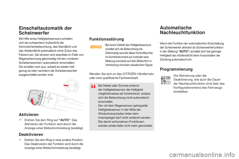 CITROEN DS5 2015 Betriebsanleitungen (in German) DS5_de_Chap05_visibilite_ed01-2015
Mit Hilfe eines Helligkeitssensors schalten
sich bei schwachem Außenlicht die
Kennzeichenbeleuchtung, das Standlicht und
das Abblendlicht automatisch ohne Zutun CITROEN DS5 2015 Betriebsanleitungen (in German) DS5_de_Chap05_visibilite_ed01-2015
Mit Hilfe eines Helligkeitssensors schalten
sich bei schwachem Außenlicht die
Kennzeichenbeleuchtung, das Standlicht und
das Abblendlicht automatisch ohne Zutun