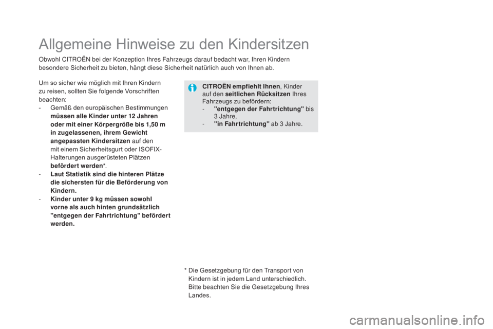 CITROEN DS5 2015  Betriebsanleitungen (in German) DS5_de_Chap06_securite-enfants_ed01-2015
Allgemeine Hinweise zu den Kindersitzen
Um so sicher wie möglich mit Ihren Kindern 
zu reisen, sollten Sie folgende Vorschriften 
beachten:
- 
G
 emäß den e CITROEN DS5 2015  Betriebsanleitungen (in German) DS5_de_Chap06_securite-enfants_ed01-2015
Allgemeine Hinweise zu den Kindersitzen
Um so sicher wie möglich mit Ihren Kindern 
zu reisen, sollten Sie folgende Vorschriften 
beachten:
- 
G
 emäß den e