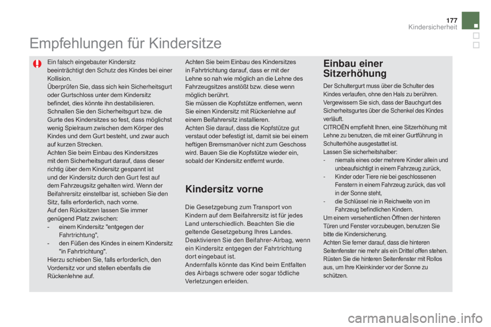CITROEN DS5 2015 Betriebsanleitungen (in German) 177
DS5_de_Chap06_securite-enfants_ed01-2015
Ein falsch eingebauter Kindersitz
beeinträchtigt den Schutz des Kindes bei einer
Kollision.
Überprüfen Sie, dass sich kein Sicherheitsgurt
oder Gurts CITROEN DS5 2015 Betriebsanleitungen (in German) 177
DS5_de_Chap06_securite-enfants_ed01-2015
Ein falsch eingebauter Kindersitz
beeinträchtigt den Schutz des Kindes bei einer
Kollision.
Überprüfen Sie, dass sich kein Sicherheitsgurt
oder Gurts