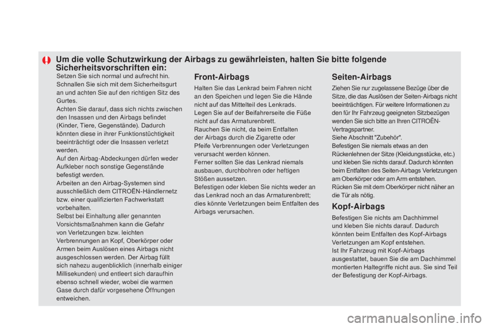 CITROEN DS5 2015 Betriebsanleitungen (in German) Setzen Sie sich normal und aufrecht hin.
Schnallen Sie sich mit dem Sicherheitsgurt
an und achten Sie auf den richtigen Sitz des
Gurtes.
Achten Sie darauf, dass sich nichts zwischen
den Insassen un CITROEN DS5 2015 Betriebsanleitungen (in German) Setzen Sie sich normal und aufrecht hin.
Schnallen Sie sich mit dem Sicherheitsgurt
an und achten Sie auf den richtigen Sitz des
Gurtes.
Achten Sie darauf, dass sich nichts zwischen
den Insassen un