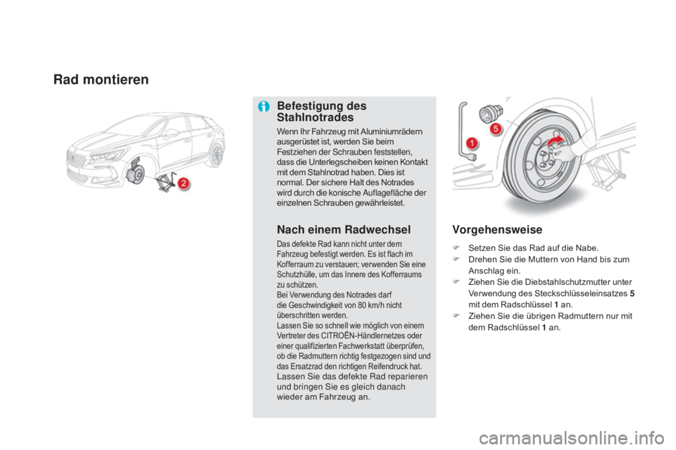 CITROEN DS5 2015 Betriebsanleitungen (in German) DS5_de_Chap08_info-pratiques_ed01-2015
Rad montieren
Befestigung des
Stahlnotrades
Wenn Ihr Fahrzeug mit Aluminiumrädern
ausgerüstet ist, werden Sie beim
Festziehen der Schrauben feststellen,
da CITROEN DS5 2015 Betriebsanleitungen (in German) DS5_de_Chap08_info-pratiques_ed01-2015
Rad montieren
Befestigung des
Stahlnotrades
Wenn Ihr Fahrzeug mit Aluminiumrädern
ausgerüstet ist, werden Sie beim
Festziehen der Schrauben feststellen,
da