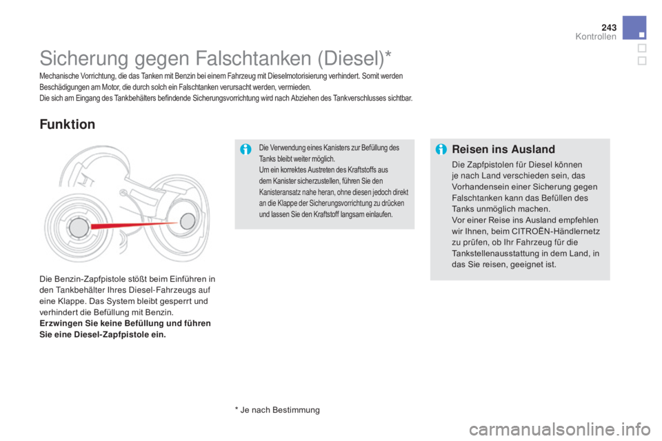 CITROEN DS5 2015 Betriebsanleitungen (in German) 243
DS5_de_Chap09_verifications_ed01-2015
Die Ver wendung eines Kanisters zur Befüllung des
Tanks bleibt weiter möglich.
Um ein korrektes Austreten des Kraftstoffs aus
dem Kanister sicherzustellen CITROEN DS5 2015 Betriebsanleitungen (in German) 243
DS5_de_Chap09_verifications_ed01-2015
Die Ver wendung eines Kanisters zur Befüllung des
Tanks bleibt weiter möglich.
Um ein korrektes Austreten des Kraftstoffs aus
dem Kanister sicherzustellen