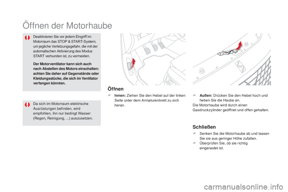 CITROEN DS5 2015 Betriebsanleitungen (in German) DS5_de_Chap09_verifications_ed01-2015
Öffnen der Motorhaube
Öffnen
F Innen: Ziehen Sie den Hebel auf der linken
Seite unter dem Armaturenbrett zu sich
heran.
Deaktivieren Sie vor jedem Eingriff im CITROEN DS5 2015 Betriebsanleitungen (in German) DS5_de_Chap09_verifications_ed01-2015
Öffnen der Motorhaube
Öffnen
F Innen: Ziehen Sie den Hebel auf der linken
Seite unter dem Armaturenbrett zu sich
heran.
Deaktivieren Sie vor jedem Eingriff im