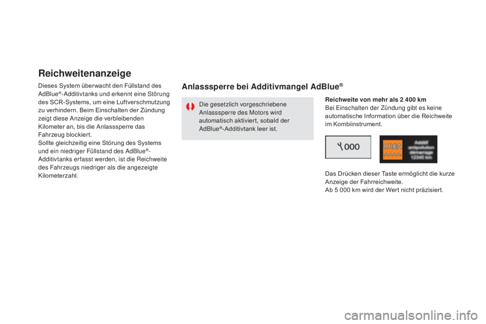 CITROEN DS5 2015 Betriebsanleitungen (in German) DS5_de_Chap09_verifications_ed01-2015
Reichweitenanzeige
Dieses System über wacht den Füllstand des
AdBlue®-Additivtanks und erkennt eine Störung
des SCR-Systems, um eine Luftverschmutzung
zu v CITROEN DS5 2015 Betriebsanleitungen (in German) DS5_de_Chap09_verifications_ed01-2015
Reichweitenanzeige
Dieses System über wacht den Füllstand des
AdBlue®-Additivtanks und erkennt eine Störung
des SCR-Systems, um eine Luftverschmutzung
zu v